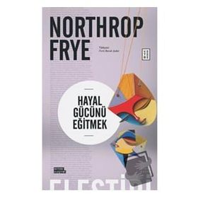 Hayal Gücünü Eğitmek - Northrop Frye