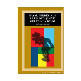 HAYAL PERDESINDE ULUS, DEĞIŞIM VE GELENEĞIN İCADI