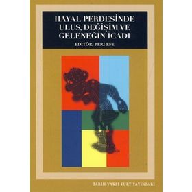 HAYAL PERDESINDE ULUS, DEĞIŞIM VE GELENEĞIN İCADI