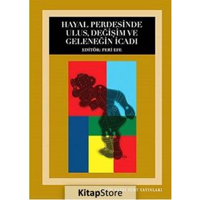 HAYAL PERDESINDE ULUS, DEĞIŞIM VE GELENEĞIN İCADI