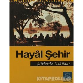 Hayal Şehir Şiirlerde Üsküdar - Seyfettin Ünlü Kemal Kahraman