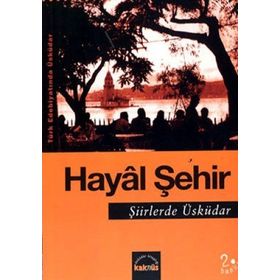 Hayal Şehir Şiirlerde Üsküdar - Seyfettin Ünlü Kemal Kahraman