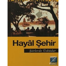 Hayal Şehir Şiirlerde Üsküdar - Seyfettin Ünlü Kemal Kahraman