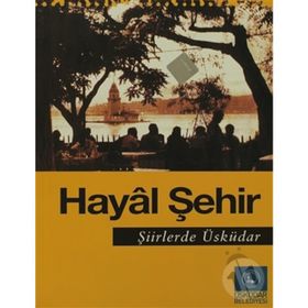 Hayal Şehir Şiirlerde Üsküdar - Seyfettin Ünlü Kemal Kahraman
