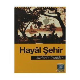 Hayal Şehir Şiirlerde Üsküdar - Seyfettin Ünlü Kemal Kahraman