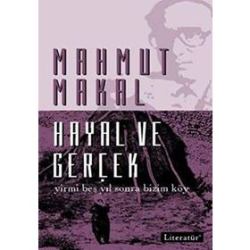 HAYAL VE GERÇEK - YIRMI BEŞ YIL SONRA BIZIM KÖY - MAHMUT MAKAL