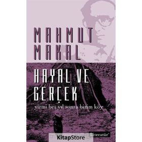 HAYAL VE GERÇEK - YIRMI BEŞ YIL SONRA BIZIM KÖY - MAHMUT MAKAL