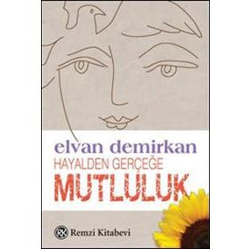 HAYALDEN GERÇEĞE MUTLULUK - ELVAN DEMIRKAN