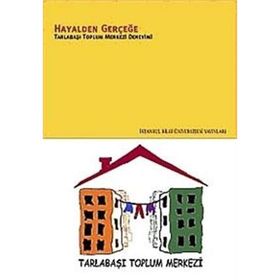 HAYALDEN GERÇEĞE TARLABAŞI TOPLUM MERKEZI DENEYIMI - PINAR UYAN SEMERCI