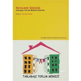 HAYALDEN GERÇEĞE TARLABAŞI TOPLUM MERKEZI DENEYIMI - PINAR UYAN SEMERCI
