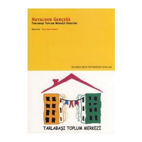 HAYALDEN GERÇEĞE TARLABAŞI TOPLUM MERKEZI DENEYIMI - PINAR UYAN SEMERCI