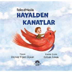 Hayalden Kanatlar Selim Afrika'da - Zeynep Figen Üçkan