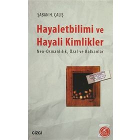 Hayalet Bilimi ve Hayali Kimlikler - Şaban H. Çalış