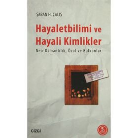Hayalet Bilimi ve Hayali Kimlikler - Şaban H. Çalış