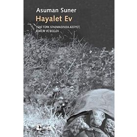 HAYALET EV YENI TÜRK SİNEMASINDA AIDIYET, KIMLIK VE BELLEK - ASUMAN SUNER