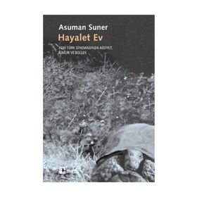 HAYALET EV YENI TÜRK SİNEMASINDA AIDIYET, KIMLIK VE BELLEK - ASUMAN SUNER