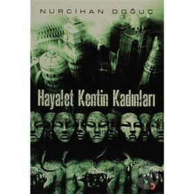 HAYALET KENTIN KADINLARI - NURCIHAN DOĞUÇ
