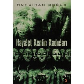 HAYALET KENTIN KADINLARI - NURCIHAN DOĞUÇ