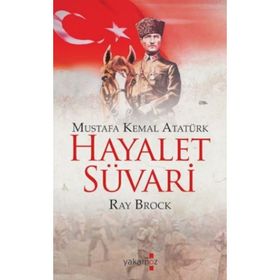 HAYALET SÜVARİ MUSTAFA KEMAL ATATÜRK - RAY BROCK