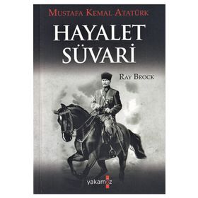 HAYALET SÜVARİ MUSTAFA KEMAL ATATÜRK - RAY BROCK