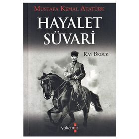 HAYALET SÜVARİ MUSTAFA KEMAL ATATÜRK - RAY BROCK