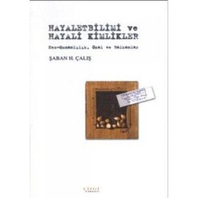 HAYALETBILIMI VE HAYALI KIMLIKLER NEO-OSMANLILIK, ÖZAL VE BALKANLAR - ŞABAN H. ÇALIŞ