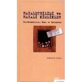 HAYALETBILIMI VE HAYALI KIMLIKLER NEO-OSMANLILIK, ÖZAL VE BALKANLAR - ŞABAN H. ÇALIŞ
