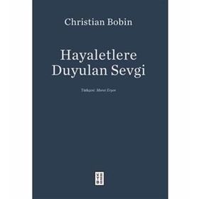 Hayaletlere Duyulan Sevgi - Christian Bobin