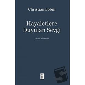 Hayaletlere Duyulan Sevgi - Christian Bobin