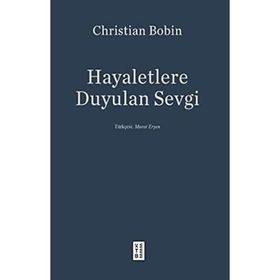 Hayaletlere Duyulan Sevgi - Christian Bobin