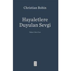Hayaletlere Duyulan Sevgi - Christian Bobin