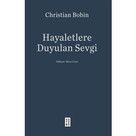Hayaletlere Duyulan Sevgi - Christian Bobin