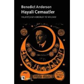 HAYALI CEMAATLER MİLLİYETÇİLİĞİN KÖKENLERİ VE YAYILMASI - BENEDICT ANDERSON