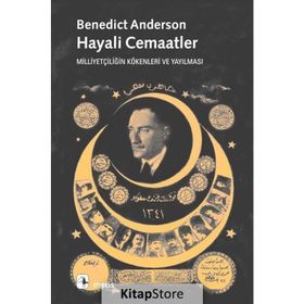 HAYALI CEMAATLER MİLLİYETÇİLİĞİN KÖKENLERİ VE YAYILMASI - BENEDICT ANDERSON