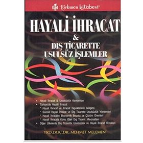 HAYALI İHRACAT VE DIŞ TICARETTE USULSÜZ İŞLEMLER - MEHMET MELEMEN
