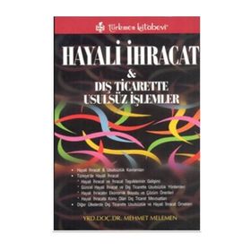 HAYALI İHRACAT VE DIŞ TICARETTE USULSÜZ İŞLEMLER - MEHMET MELEMEN