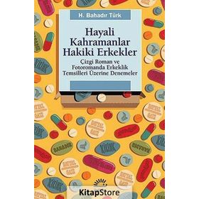 HAYALI KAHRAMANLAR HAKIKI ERKEKLER ÇIZGI ROMAN VE FOTOROMANDA ERKEKLIK TEMSILLERI ÜZERINE DENEMELER - H. BAHADIR TÜRK