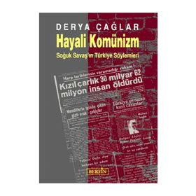 HAYALI KOMÜNİZM SOĞUK SAVAŞ´IN TÜRKİYE SÖYLEMLERİ - DERYA ÇAĞLAR
