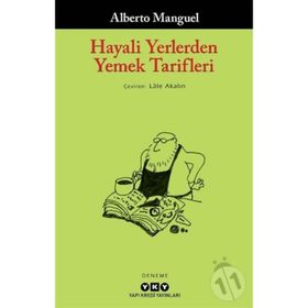 Hayali Yerlerden Yemek Tarifleri - Alberto Manguel