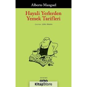 Hayali Yerlerden Yemek Tarifleri - Alberto Manguel