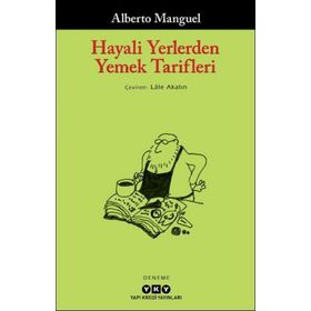 Hayali Yerlerden Yemek Tarifleri - Alberto Manguel