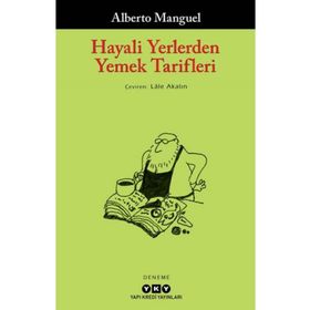Hayali Yerlerden Yemek Tarifleri - Alberto Manguel