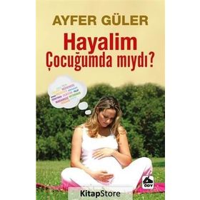 Hayalim Çocuğumda mıydı? - Ayfer Güler