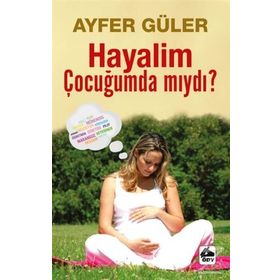 Hayalim Çocuğumda mıydı? - Ayfer Güler