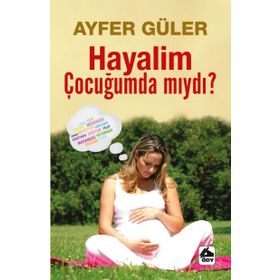 Hayalim Çocuğumda mıydı? - Ayfer Güler