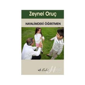 HAYALIMDEKI ÖĞRETMEN - ZEYNEL ORUÇ