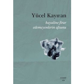 Hayaline Firar Edemeyenlerin Asunu - Yücel Kayıran