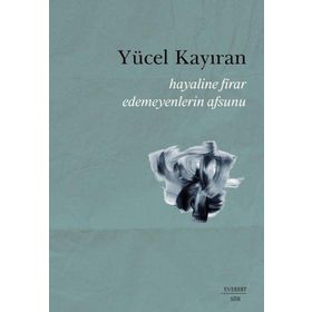 Hayaline Firar Edemeyenlerin Asunu - Yücel Kayıran