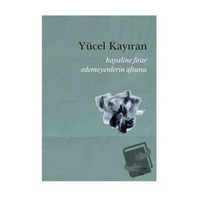 Hayaline Firar Edemeyenlerin Asunu - Yücel Kayıran