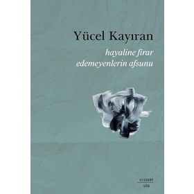 Hayaline Firar Edemeyenlerin Asunu - Yücel Kayıran